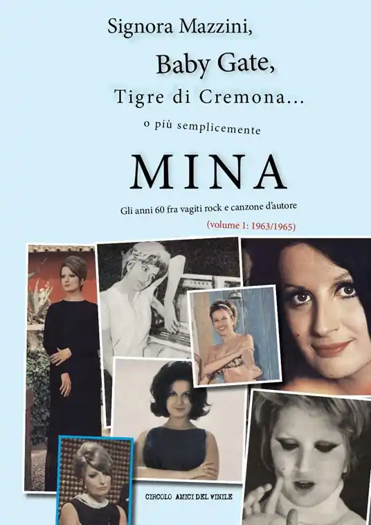 Bestseller Signora Mazzini, Baby Gate, Tigre di Cremona o più semplicemente Mina. Gli anni 60 fra vagiti rock e canzone d‘autore. Vol. 1 1963-1965