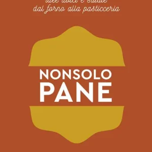 Non solo pane. Idee dolci e salate dal forno alla pasticceria Soddisfatti O Rimborsati