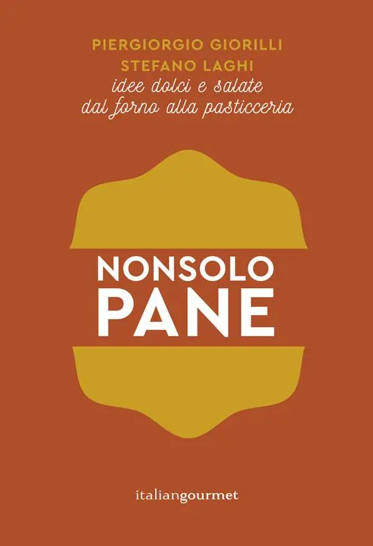 Non solo pane. Idee dolci e salate dal forno alla pasticceria Soddisfatti O Rimborsati