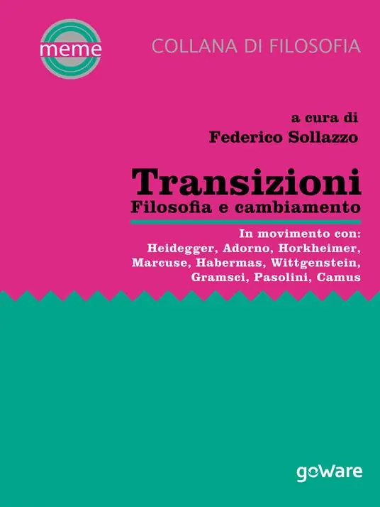 Ordina Subito Transizioni. Filosofia e cambiamento. In movimento con Heidegger, Adorno, Horkheimer, Marcuse, Habermas, Wittgenstein, Gramsci, Pasolini, Camus