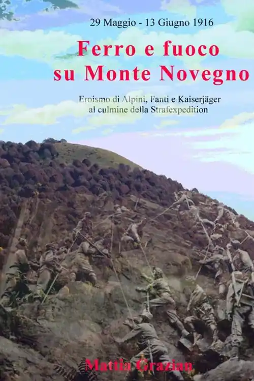 Ultima Occasione Ferro e fuoco su Monte Novegno. Eroismo di alpini, fanti e kaiserjäger al culmine della Strafexpedition