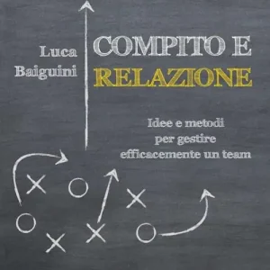 Compito e relazione. Idee e metodi per gestire efficacemente un team Prezzo Conveniente