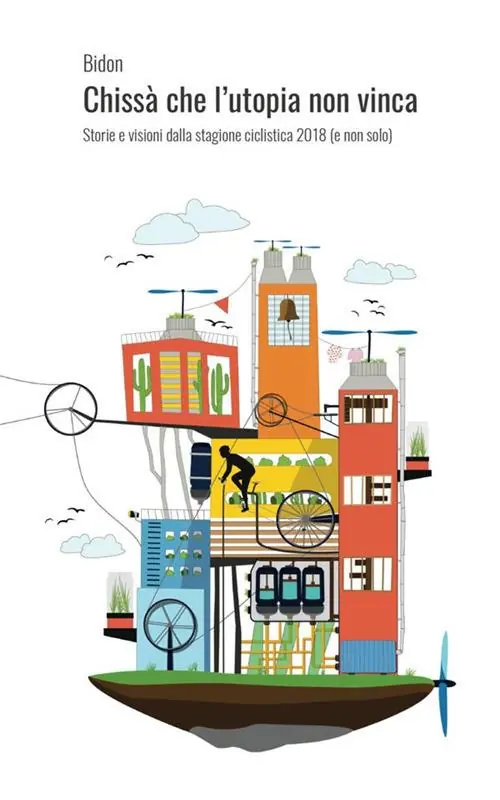 Esclusivo Chissà che l‘utopia non vinca. Storie e visioni dalla stagione ciclistica 2018 (e non solo)