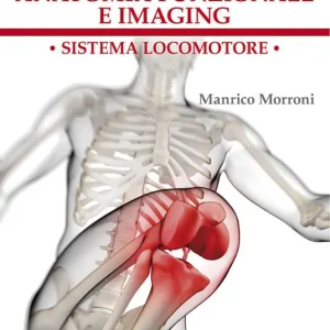 Anatomia funzionale e imaging. Sistema locomotore Vendita Finale