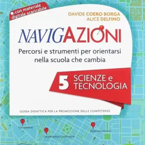 Compra Oggi Stesso Navigazioni. Percorsi e strumenti per orientarsi nella scuola che cambia. Scienze e tecnologia. Con CD-ROM. Vol. 5