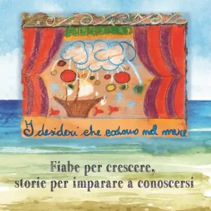 I desideri che cadono nel mare. Fiabe per crescere, storie per imparare a conoscersi Reso Gratuito