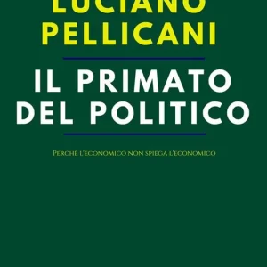 Prezzo Basso Il primato del politico. Perché l‘economico non spiega l‘economico
