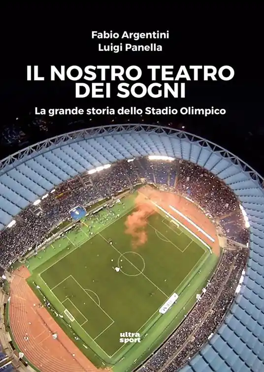 Il nostro teatro dei sogni. La grande storia dello Stadio Olimpico Nuova Collezione