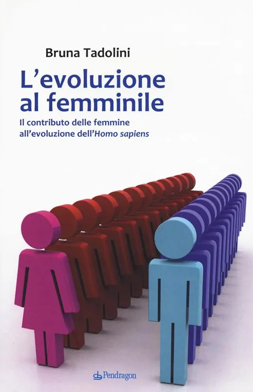 Miglior Prezzo L‘evoluzione al femminile. Il contributo delle femmine all‘evoluzione dell‘Homo sapiens