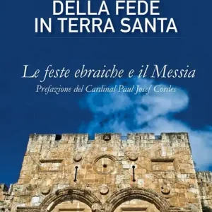Alle sorgenti della fede in Terrasanta. Vol. 1 Le feste ebraiche e il Messia Spedizione Espresso