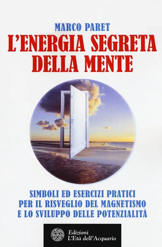 Ultime Pezzi L‘energia segreta della mente. Simboli ed esercizi pratici per il risveglio del magnetismo e lo sviluppo delle potenzialità