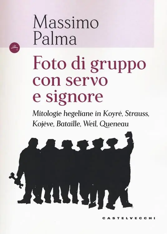 Foto di gruppo con servo e signore. Mitologie hegeliane in Koyré, Strauss, Kojève, Bataille, Weil, Queneau Prezzo Conveniente
