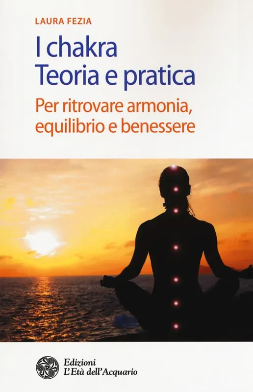 I chakra. Teoria e pratica. Per ritrovare armonia, equilibrio e benessere Più Venduto