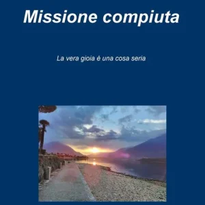 Compra Adesso Missione compiuta. La vera gioia è una cosa seria
