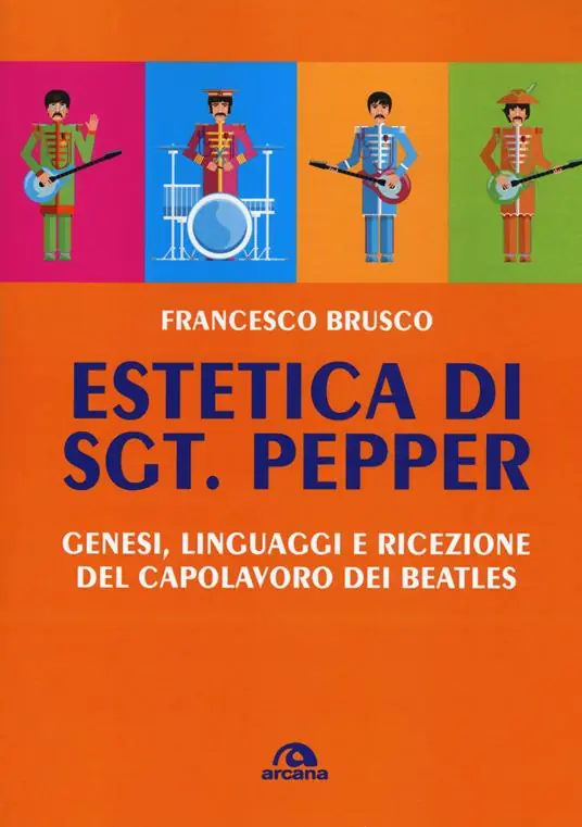 Estetica di Sgt. Pepper. Genesi, linguaggi e ricezione del capolavoro dei Beatles Ultimissimo Modello