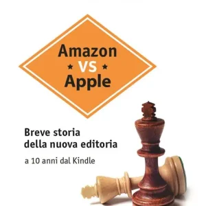 A Buon Prezzo Amazon vs Apple. Breve storia della nuova editoria. A 10 anni dal Kindle