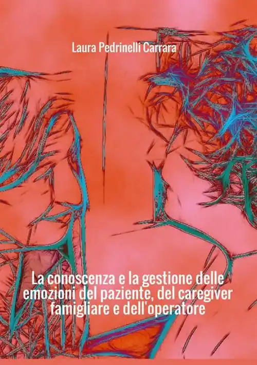 La conoscenza e la gestione delle emozioni del paziente del «caregiver» famigliare e dell‘operatore Acquista Ora