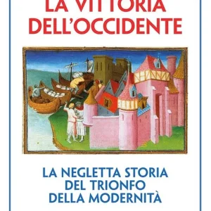 Prezzo Basso La vittoria dell‘Occidente. La negletta storia del trionfo della modernità. Nuova ediz.
