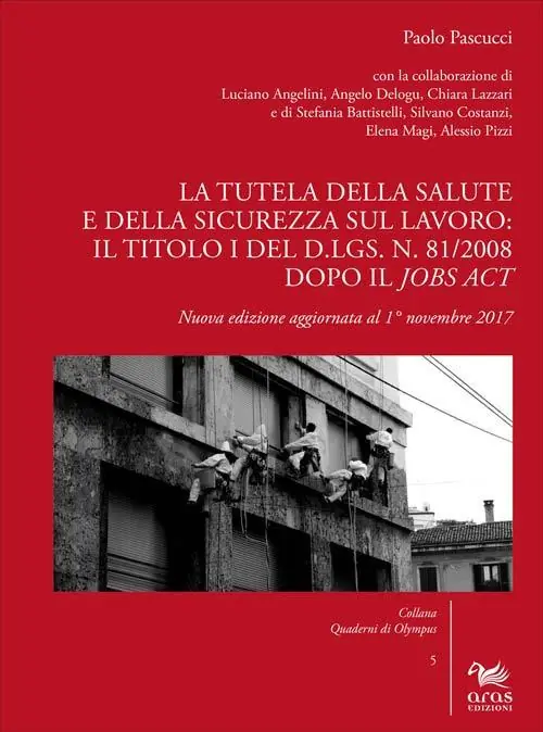 La tutela della salute e della sicurezza sul lavoro il Titolo I del d.lgs. n. 81/2008 dopo il Jobs Act. Nuova ediz. Prezzo Ridotto