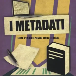 I metadati. Come vendere meglio libri e ebook Spedizione Espresso