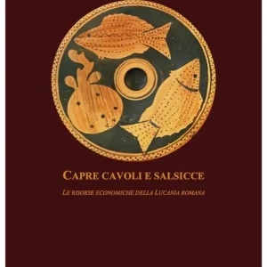 Capre cavoli e salsicce. Le risorse economiche della Lucania romana Prezzo Scontato