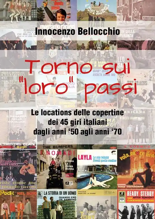 Saldi Torno sui «loro» passi. Le locations delle copertine dei 45 giri italiani dagli anni ‘50 agli anni ‘70