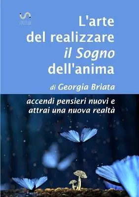 Super Prezzo L‘arte del realizzare il «sogno» dell‘anima. Accendi pensieri nuovi e attrai una nuova realtà