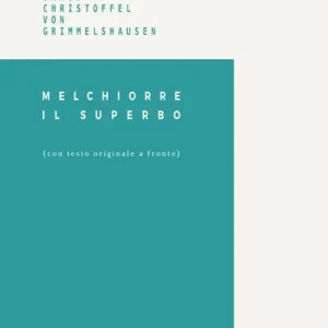 Offerta Del Giorno Melchiorre il superbo. Testo tedesco a fronte