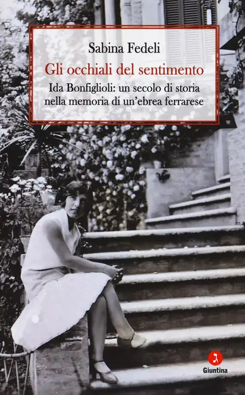 Gli occhiali del sentimento. Ida Bonfiglioli un secolo di storia nella memoria di un‘ebrea ferrarese Solo Oggi