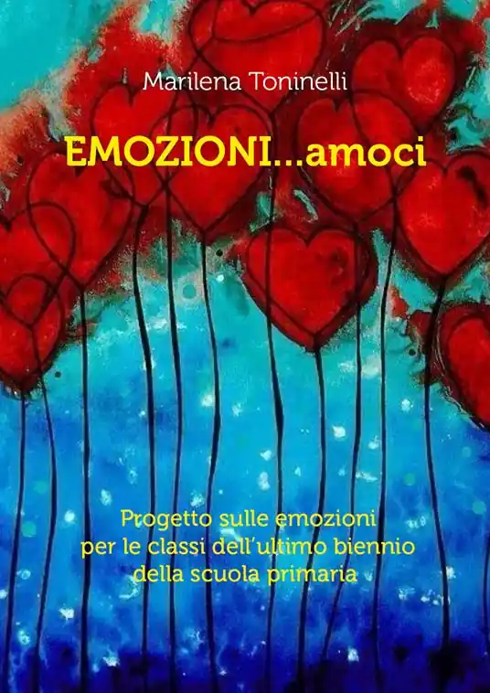 Emozioni...amoci. Progetto sulle emozioni per le classi dell‘ultimo biennio della scuola primaria Nuova Collezione