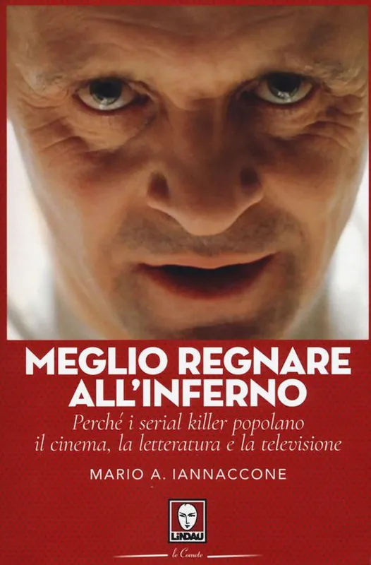 Più Venduto Meglio regnare all‘inferno. Perché i serial killer popolano il cinema, la letteratura e la televisione