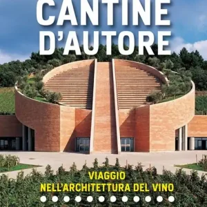 Consegna Rapida Cantine d‘autore. Viaggio nell‘architettura del vino. Ediz. illustrata