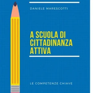 A scuola di cittadinanza attiva. Le competenze chiave. Appunti per una cultura della partecipazione democratica Sconto
