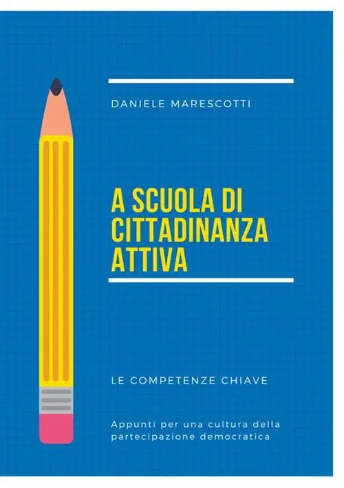 A scuola di cittadinanza attiva. Le competenze chiave. Appunti per una cultura della partecipazione democratica Sconto
