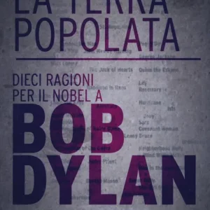 La terra popolata. Dieci ragioni per il Nobel a Bob Dylan Professionale