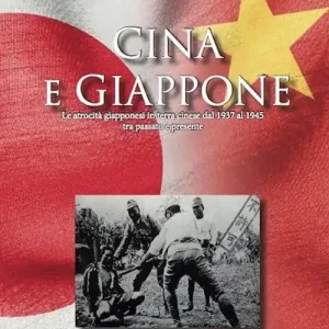 Cina e Giappone. Le atrocità giapponesi in terra cinese dal 1937 al 1945 tra passato e presente Saldi
