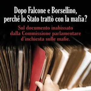 Dopo Falcone e Borsellino, perché lo Stato trattò con la mafia? Sul documento inabissato dalla Commissione parlamentare d‘inchiesta sulle mafie Subito Disponibile