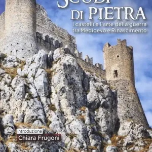 Sconto Scudi di pietra. I castelli e l‘arte della guerra tra Medioevo e Rinascimento