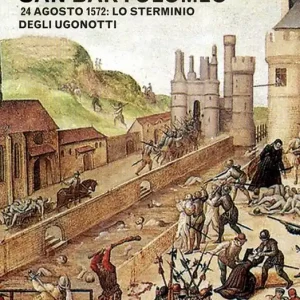 La notte di San Bartolomeo. 22 agosto 1572 lo sterminio degli Ugonotti Soddisfatti O Rimborsati
