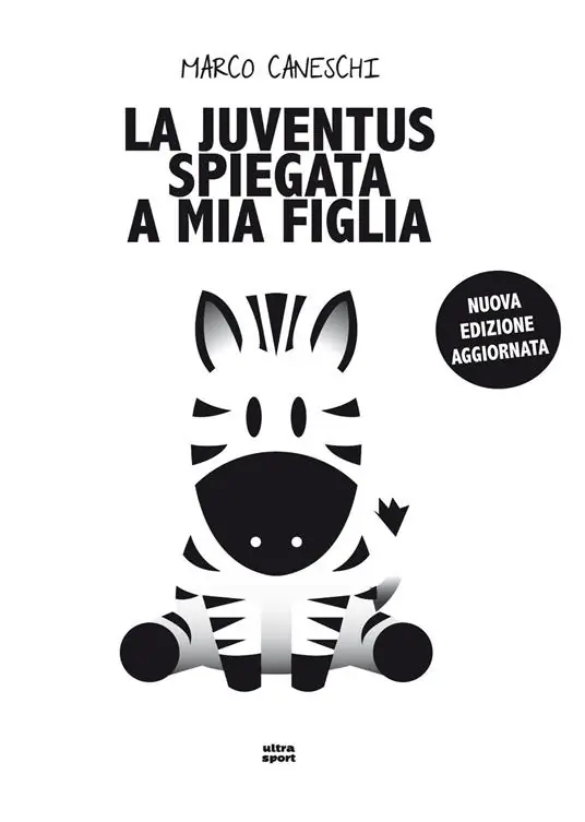 La Juventus spiegata a mia figlia. Nuova ediz. Subito Disponibile