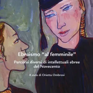 Compra Oggi Stesso Ebraismo «al femminile». Percorsi diversi di intellettuali ebree del Novecento