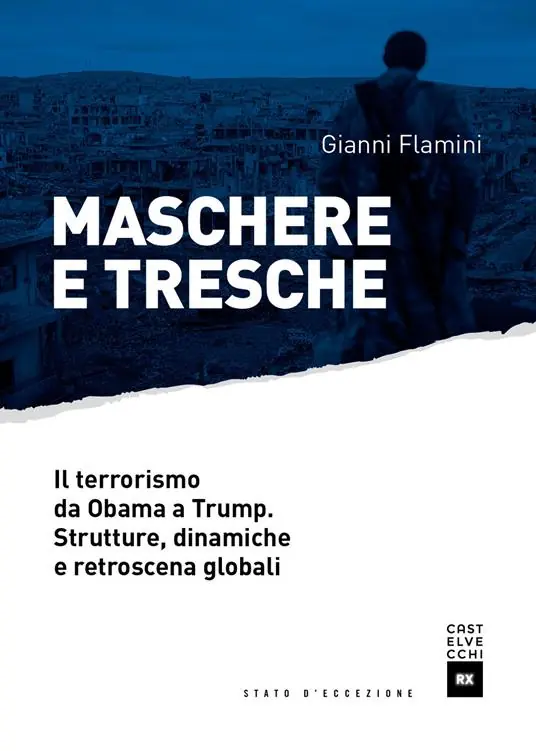 Maschere e tresche. Il terrorismo da Obama a Trump. Strutture, dinamiche e retroscena globali Prezzo Basso