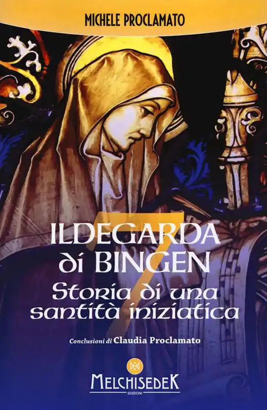 Ildegarda di Bingen. Storia di una santità iniziatica Non Perdere