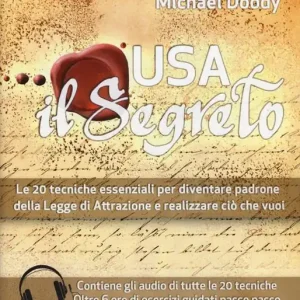 Usa il segreto. Le 20 tecniche essenziali per diventare padrone della Legge di Attrazione e realizzare ciò che vuoi Ultime Pezzi