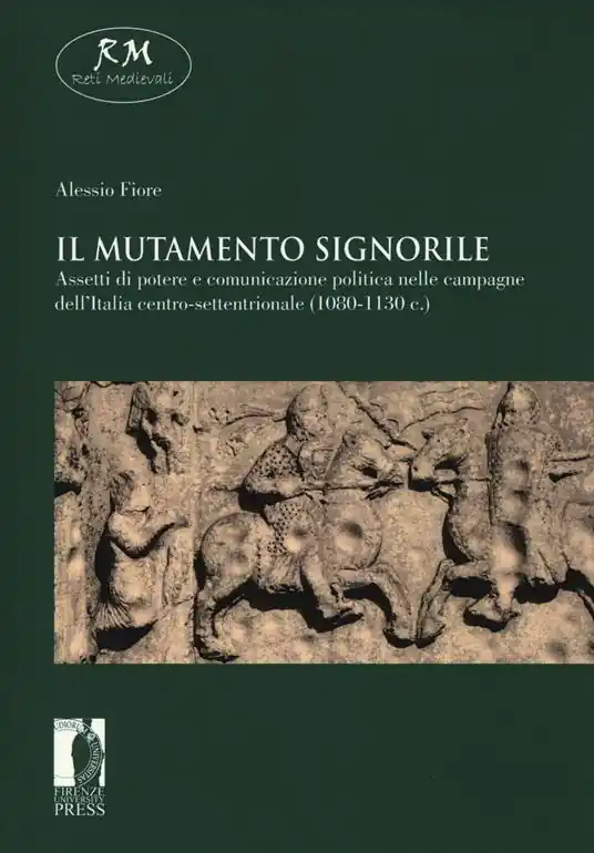 Offerta Del Giorno Il mutamento signorile. Assetti di potere e comunicazione politica nelle campagne dell‘Italia centro-settentrionale (1080-1130 c.)