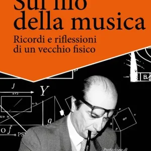Più Venduto Sul filo della musica. Ricordi e riflessioni di un vecchio fisico