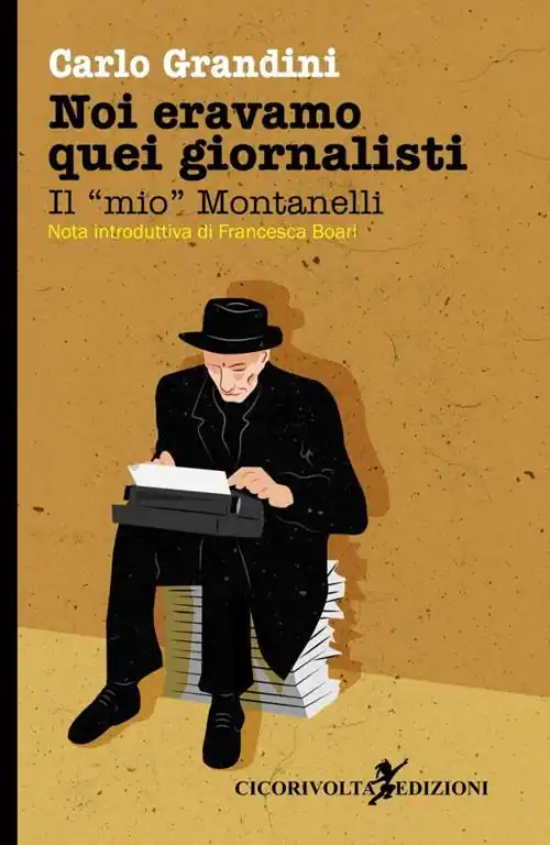 Economico Noi eravamo quei giornalisti. Il «mio» Montanelli