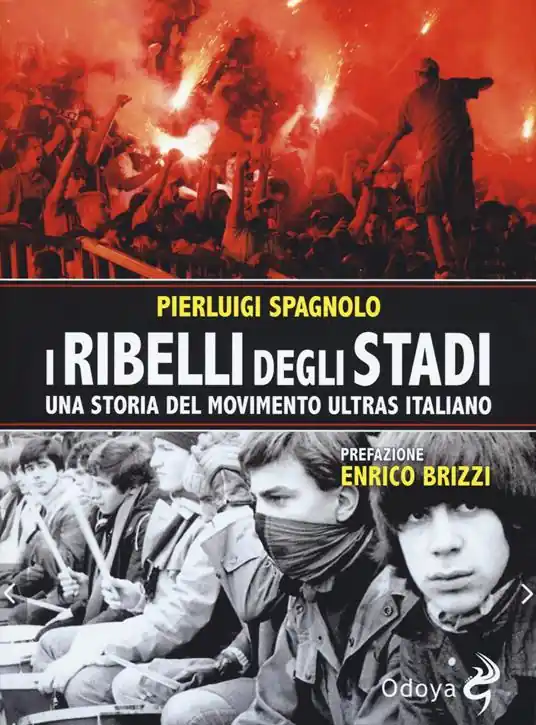 I ribelli degli stadi. Una storia del movimento ultras italiano Vendita Finale
