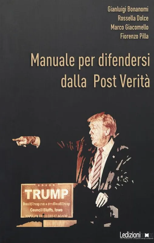 Manuale per difendersi dalla post verità. Come combattere bufale e inganni del mondo digitale Acquista Ora