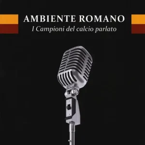 Ambiente romano. I campioni del calcio parlato Ordina Subito